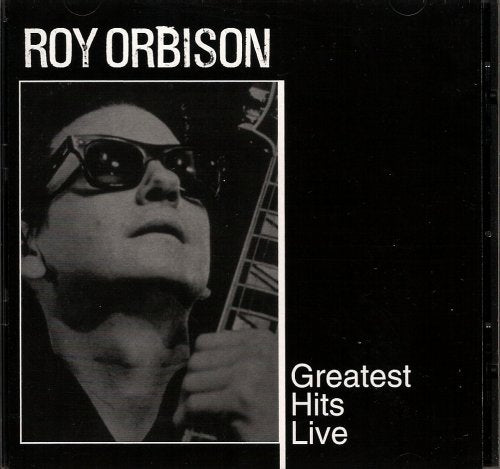 ORBISON, ROY  - ROY ORBISON, GREATEST HITS LIVE