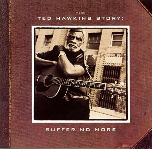 HAWKINS, TED - TED HAWKINS STORY: SUFFER NO MORE