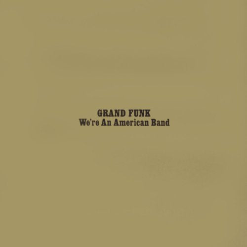 GRAND FUNK RAILROAD - WE'RE AN AMERICAN BAND