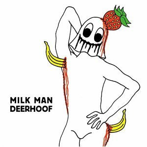 DEERHOOF - MILK MAN