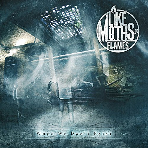 LIKE MOTHS TO FLAMES - WHEN WE DON'T EXIST