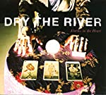 DRY THE RIVER - ALARMS IN THE HEART