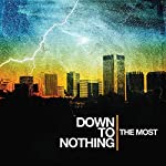 DOWN TO NOTHING - MOST