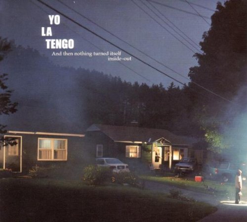 YO LA TENGO - AND THEN NOTHING TURNED ITSELF INSIDE-OUT