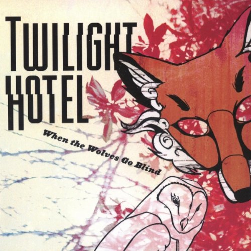 TWILIGHT HOTEL - WHEN THE WOLVES GO BLIND