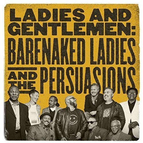 BARENAKED LADIES AND THE PERSUASIONS - LADIES AND GENTLEMEN:  BARENAKED LADIES AND THE PERSUASIONS