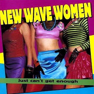 VARIOUS  - JUST CAN'T GET ENOUGH: NEW WAVE WOMEN