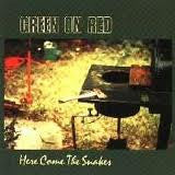 GREEN ON RED  - HERE COME THE SNAKES