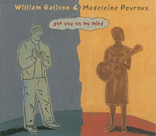 PEYROUX, MADELEINE & WILLIAM GALISON - GOT YOU ON MY MIND
