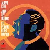 KING, ALBERT & JOHN LEE HOOKER  - I'LL PLAY THE BLUES FOR YOU