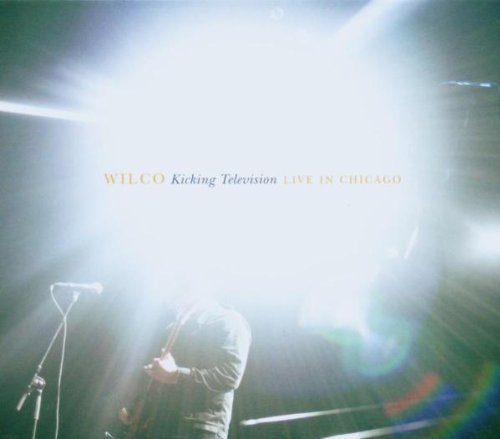 WILCO - KICKING TELEVISION: LIVE IN CHICAGO