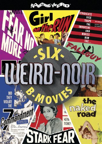 WEIRD-NOIR: SIX B-MOVIES (GIRL ON THE RUN / THE NAKED ROAD / THE SEVENTH COMMANDMENT / FEAR NO MORE / FALLGUY / STARK FEAR)