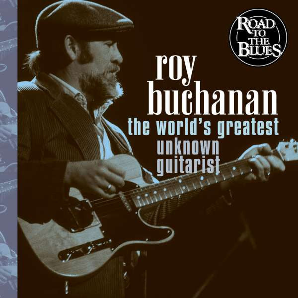 BUCHANAN, ROY  - WORLD'S GREATEST UNKNOWN GUITARIST