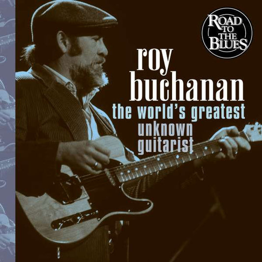 BUCHANAN, ROY  - WORLD'S GREATEST UNKNOWN GUITARIST