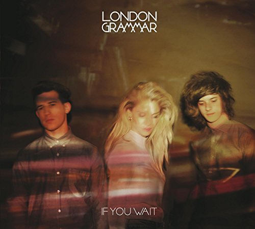 LONDON GRAMMAR - IF YOU WAIT