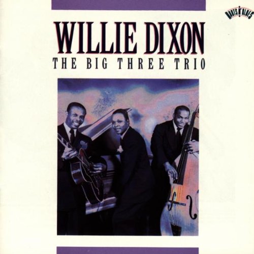 DIXON, WILLIE - BIG THREE TRIO