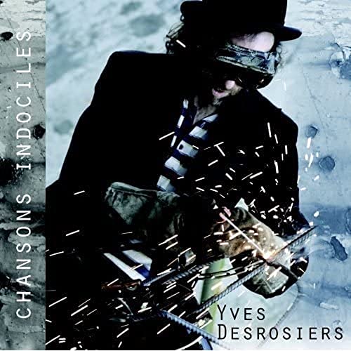 YVES DESROSIERS - CHANSONS INDOCILES (CD)