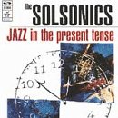 SOLSONICS - JAZZ IN THE PRESENT TENSE