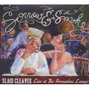 CLEAVES, SLAID  - SORROW & SMOKE: LIVE AT THE HORSESHOE LO