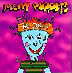 MEAT PUPPETS - NO JOKE