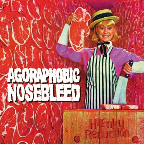 AGORAPHOBIC NOSEBLEED - HONKEY REDUCTION