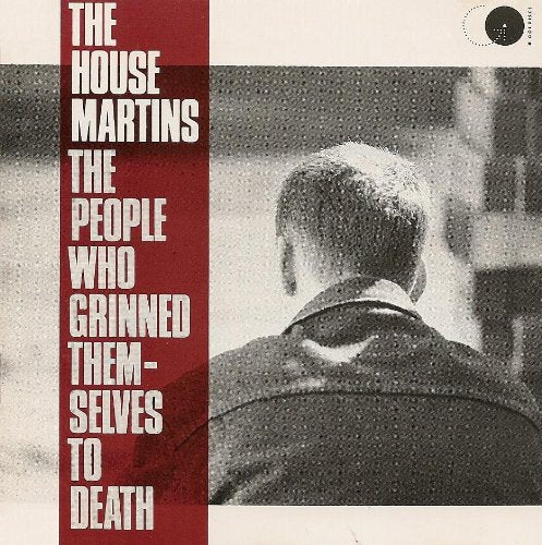 HOUSEMARTINS  - PEOPLE WHO GRINNED THEMSELVES TO DEATH