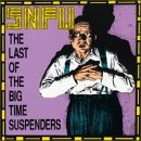 SNFU - THE LAST OF THE BIG TIME SUSPENDERS