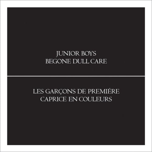 JUNIOR BOYS - BEGONE DULL CARE