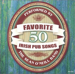 O NEILL, SEAN BAND - 50 FAVORITE IRISH PUB SONGS