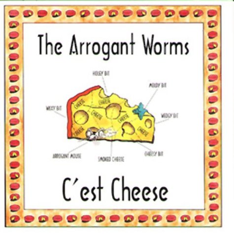 ARROGANT WORMS - C EST CHEESE