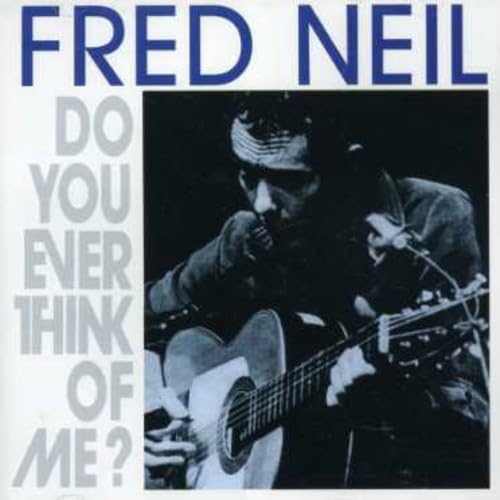 NEIL, FRED  - DO YOU EVER THINK OF ME?