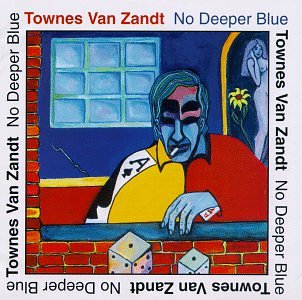 VAN ZANDT, TOWNES - NO DEEPER BLUE