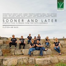 FL├ÂTEN AM BASS - SOONER AND LATER: COMPOSITIONS IN CANON FORM FOR FLUTE ENSEMBLE [CD]
