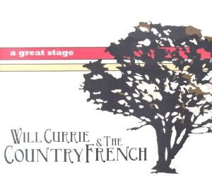 CURRIE, WILL AND THE COUNTRY FRENCH - A GREAT STAGE