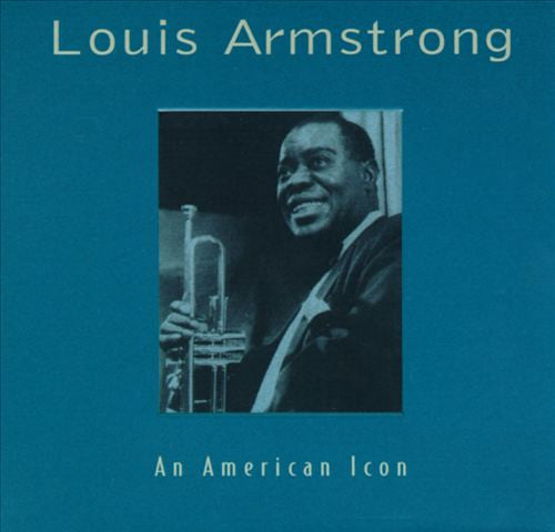 ARMSTRONG, LOUIS  - AN AMERICAN ICON