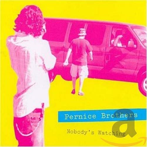 PERNICE BROTHERS  - NOBODY'S WATCHING/NOBODY'S LISTENING