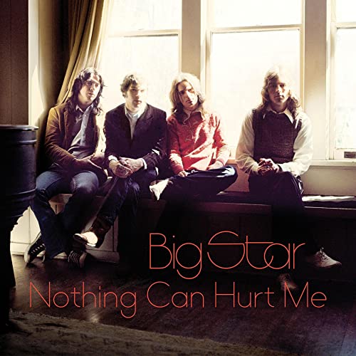 BIG STAR  - NOTHING CAN HURT ME