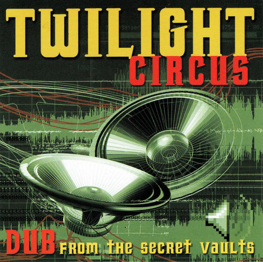 TWILIGHT CIRCUS DUB SOUND SYSTEM  - DUB FROM THE SECRET VAULTS