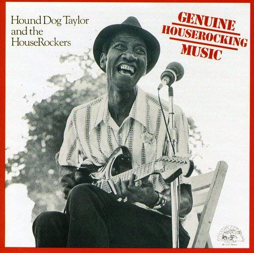 HOUND DOG TAYLOR - GENUINE HOUSEROCKING MUSIC