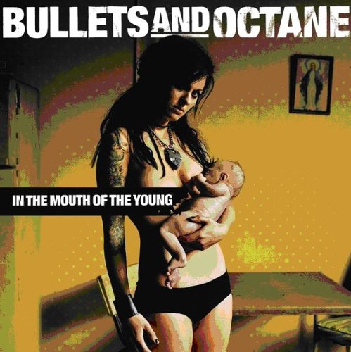 BULLETS & OCTANE  - IN THE MOUTH OF THE YOUNG