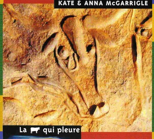 KATE & ANNA MCGARRIGLE - LA VACHE QUI PLEURE