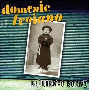 TROIANO, DOMENIC - TORONTO SOUND