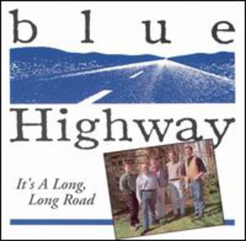 BLUE HIGHWAY - BLUE HIGHWAY - ITS A LONG, LONG ROAD