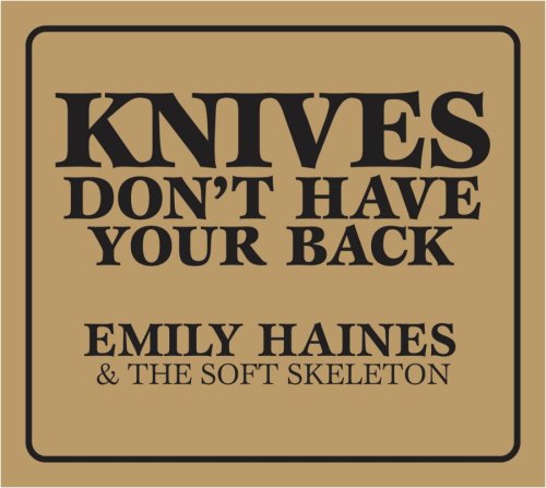 HAINES, EMILY AND THE SOFT SKEL - KNIVES DONT HAVE YOUR BACK