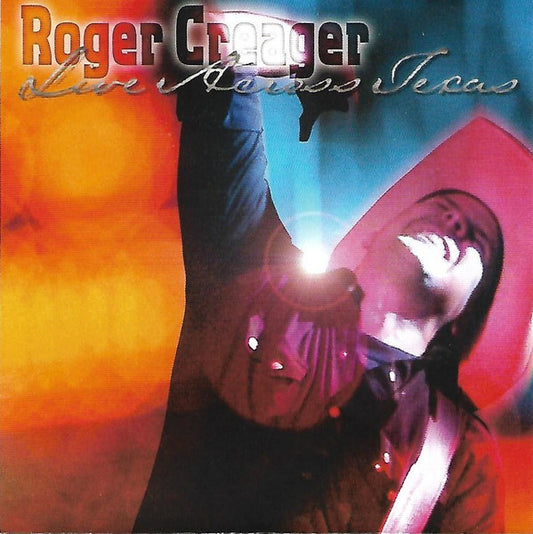 CREAGER, ROGER  - LIVE ACROSS TEXAS