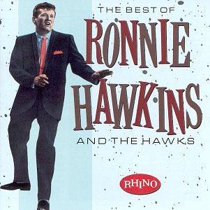 HAWKINS, RONNIE - THE BEST OF RONNIE HAWKINS & THE HAWKS