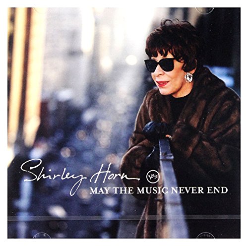 HORN, SHIRLEY  - MAY THE MUSIC NEVER END