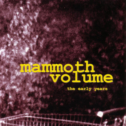MAMMOTH VOLUME  - EARLY YEARS (REMASTERED)