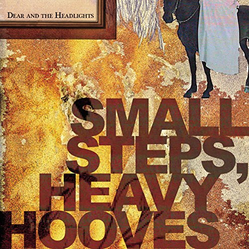 DEAR AND THE HEADLIGHTS - SMALL STEPS, HEAVY HOOVES