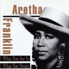 ARETHA FRANKLIN - WHAT YOU SEE IS WHAT YOU SWEAT